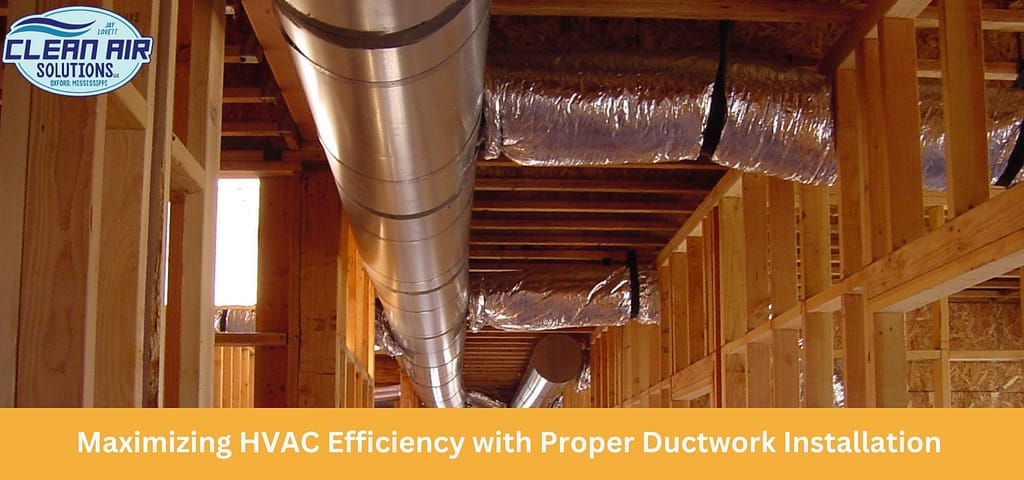 Maximizing HVAC Efficiency with Proper Ductwork Installation