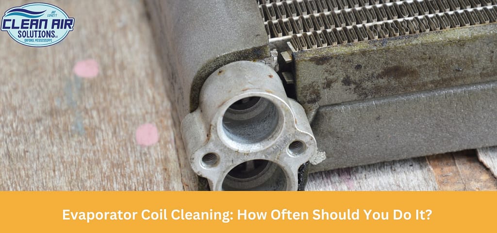 Evaporator Coil Cleaning: How Often Should You Do It?